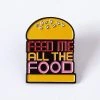 Punky Pins Feed Me All The Foods Enamel Pin Accessories